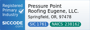 Pressure Point Roofing Eugene, LLC., SIC Code 1761, NAICS Code 238162